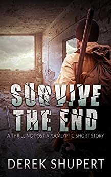 Survive the End by Derek Shupert