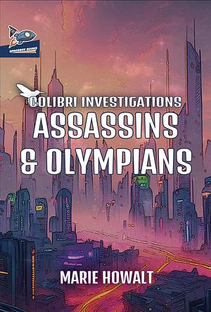 Assassins & Olympians (Colibri Investigations, #2) by Marie Howalt