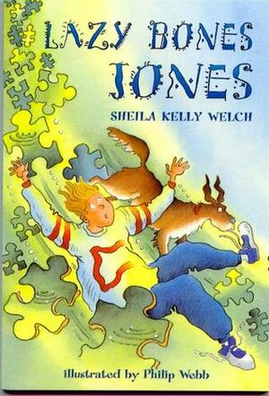 Lazy Bones Jones by Sheila Kelly Welch, Philip Webb