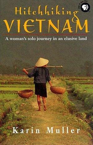 Hitchhiking Vietnam: A Woman's Solo Journey in an Elusive Land by Karin Muller, Karin Muller