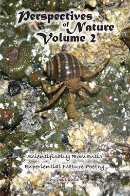 Perspectives of Nature Volume 2: Scientifically Romantic and Experiential Nature Poetry by Paul Kosir