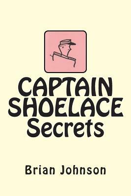 CAPTAIN SHOELACE Secrets by Brian Johnson