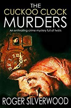 The Cuckoo Clock Murders by Roger Silverwood