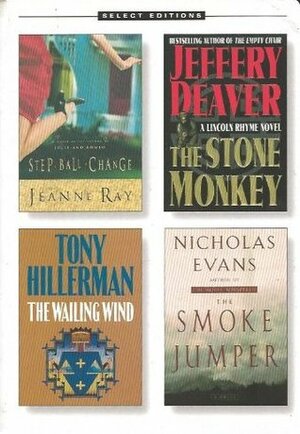 Reader's Digest Select Editions, Volume 262, 2002 #4: Step-Ball-Change / The Stone Monkey / The Wailing Wind / The Smoke Jumper by Jeffery Deaver, Nicholas Evans, Reader's Digest Association, Tony Hillerman, Jeanne Ray