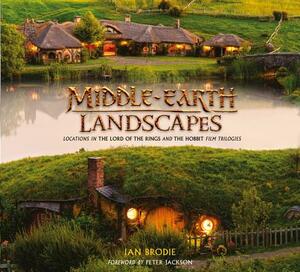 Middle-Earth Landscapes: Locations in the Lord of the Rings and the Hobbit Film Trilogies by Ian Brodie