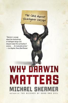 Why Darwin Matters: The Case Against Intelligent Design by Michael Shermer