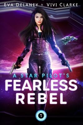 A Star Pilot's Fearless Rebel: A space opera romance by Eva Delaney, Vivi Clarke