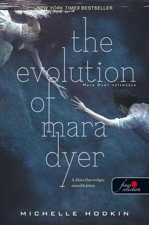 The Evolution of Mara Dyer – Mara Dyer változása by Michelle Hodkin