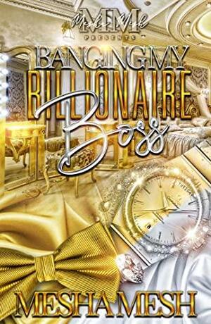 Banging My Billionaire Boss by Mesha Mesh