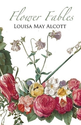 Flower Fables Illustrated by Louisa May Alcott