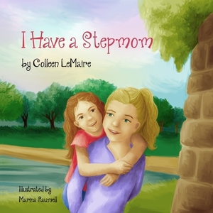 I Have a Stepmom by Colleen Lemaire