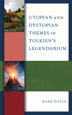 Utopian and Dystopian Themes in Tolkien's Legendarium by Mark Doyle