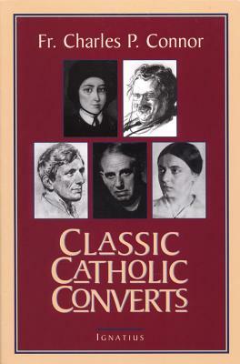 Classic Catholic Converts by Charles Connor