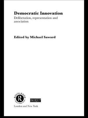 Democratic Innovation: Deliberation, Representation and Association by 