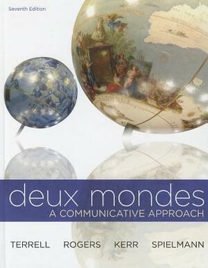 Deux Mondes: A Communicative Approach by Tracy D. Terrell, Mary B. Rogers, Betsy J. Kerr