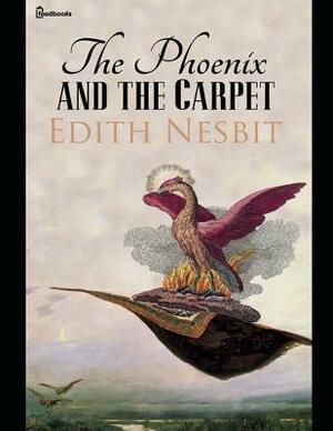 The Phoenix and the Carpet: A Fantastic Story of Fantasy (Annotated) By Edith Nesbit. by E. Nesbit