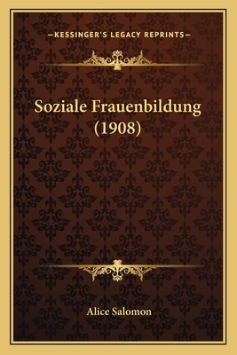 Soziale Frauenbildung (1908) by Alice Salomon