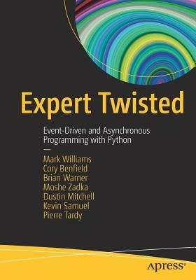 Expert Twisted: Event-Driven and Asynchronous Programming with Python by Mark Williams, Brian Warner, Cory Benfield