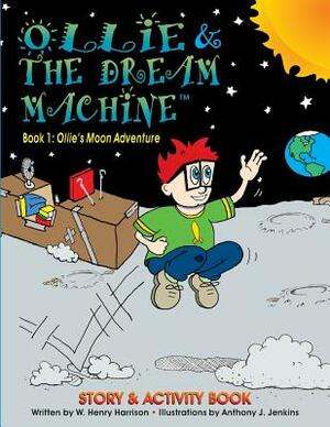 Ollie and the Dream Machine: Book 1: Ollie's Moon Adventure by W. Henry Harrison