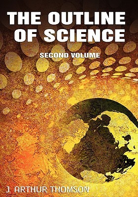 The Outline of Science, Second Volume by J. Arthur Thomson