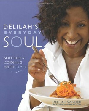 Delilah's Everyday Soul: Southern Cooking with Style by Delilah Winder, Jennifer Lindner McGlinn