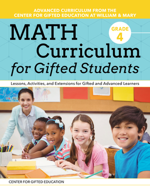 Math Curriculum for Gifted Students (Grade 4): Lessons, Activities, and Extensions for Gifted and Advanced Learners by Molly Talbot, Center for Gifted Education