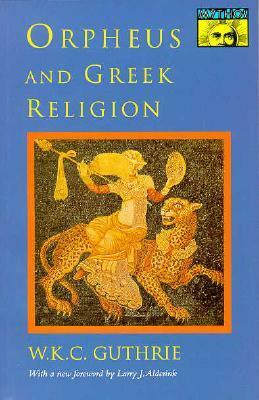 Orpheus and Greek Religion by Larry J. Alderink, W.K.C. Guthrie