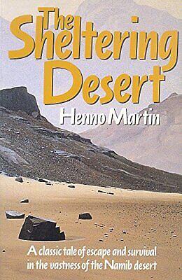 The Sheltering Desert: A Classic Tale of Escape and Survival in the Namib Desert by Henno Martin