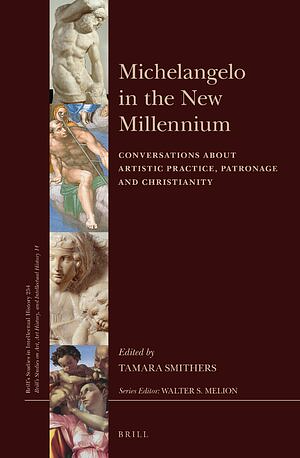 Michelangelo in the New Millennium: Conversations about Artistic Practice, Patronage and Christianity by Tamara Smithers