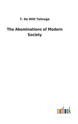 The Abominations of Modern Society by T. De Witt Talmage