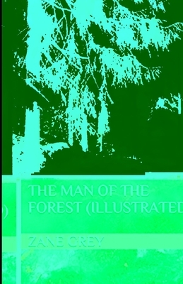 The Man of the Forest Illustrated by Zane Grey