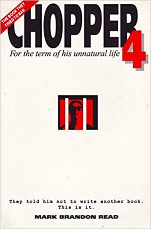 Chopper 4: For The Term Of His Unnatural Life:More Confessions Of Mark Brandon Read by Mark Brandon Read