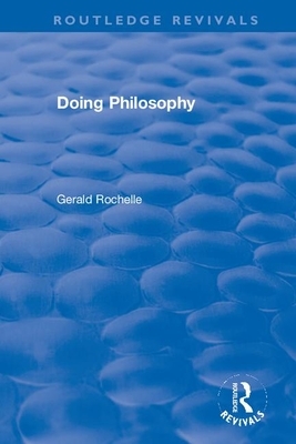 Doing Philosophy by Gerald Rochelle