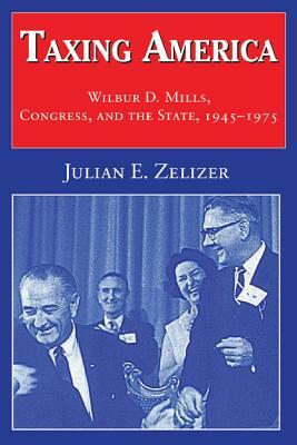 Taxing America by Julian E. Zelizer