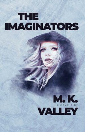 The Imaginators by M.K. Valley