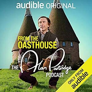 From the Oasthouse: The Alan Partridge Podcast by Alan Partridge