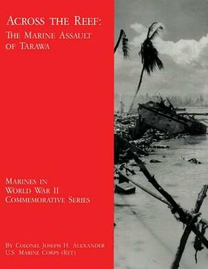 Across the Reef: The Marine Assault of Tarawa by Joseph H. Alexander Usmc-R