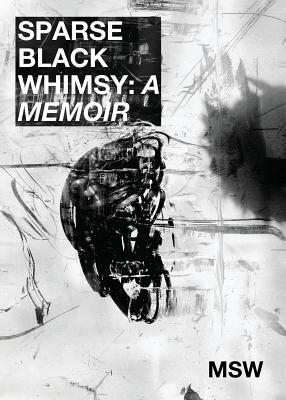 Sparse Black Whimsy: A Memoir by Marcus Scott Williams, Msw