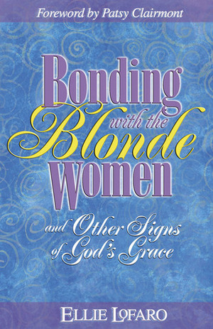 Bonding With The Blonde Women by Ellie Lofaro, Patsy Clairmont