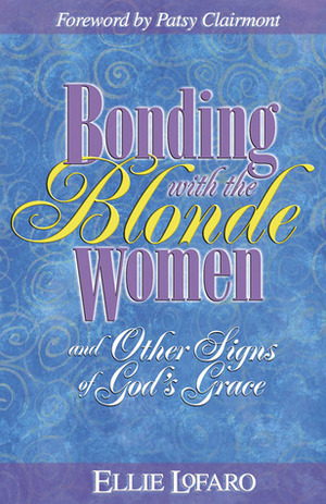 Bonding With The Blonde Women by Patsy Clairmont, Ellie Lofaro