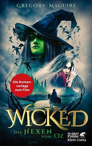 Wicked - Die Hexen von Oz: Die wahre Geschichte der Bösen Hexe des Westens by Gregory Maguire, Hans U. Möhring