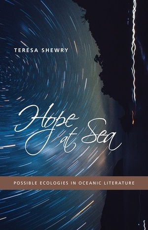 Hope at Sea: Possible Ecologies in Oceanic Literature by Teresa Shewry