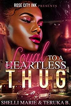 Loyal to a Heartless Thug by Shelli Marie, Teruka B