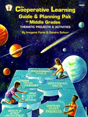 The Cooperative Learning Guide & Planning Pak for Middle Grades: Thematic Projects & Activities by Imogene Forte, Sandra Schurr