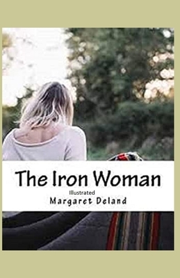 The Iron Woman Illustrated by Margaret Deland