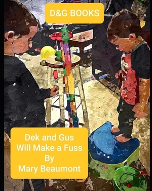 D&G Books: Dek and Gus Will Make a Fuss by Mary Beaumont