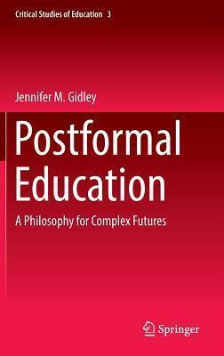 Postformal Education: A Philosophy for Complex Futures by Jennifer M. Gidley