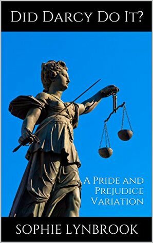 Did Darcy Do It?: A Pride and Prejudice Variation by Sophie Lynbrook