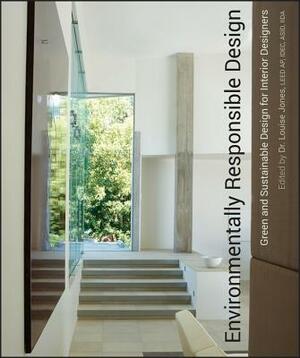 Environmentally Responsible Design: Green and Sustainable Design for Interior Designers by Louise Jones