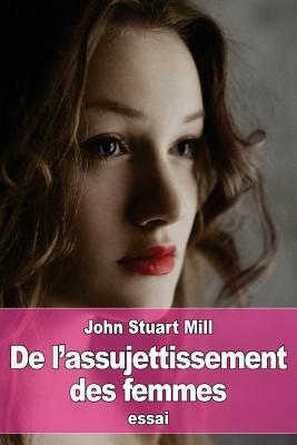 De l'assujettissement des femmes by John Stuart Mill